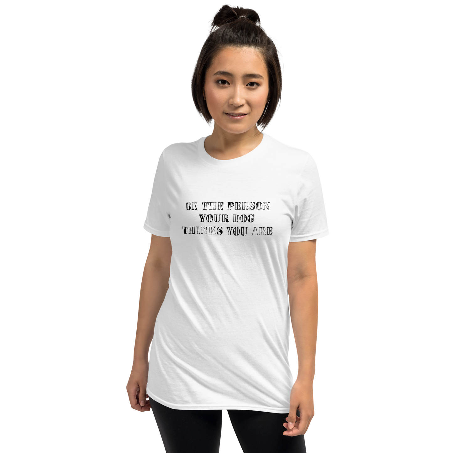INSPIRATION TEE "BE THE PERSON YOUR DOG THINKS YOU ARE"